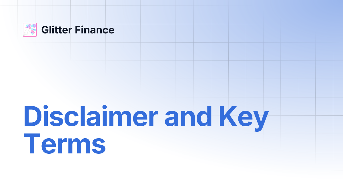 Disclaimer and Key Terms | Glitter Finance